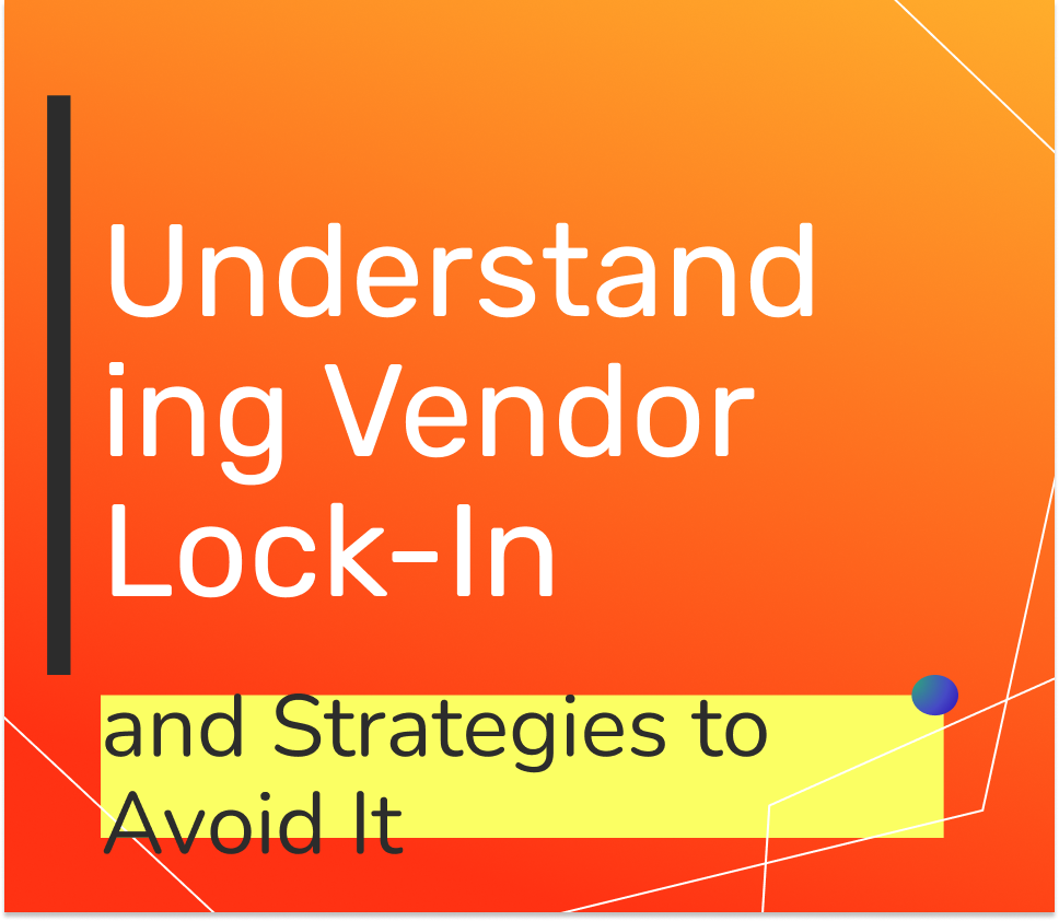 Understanding Vendor LockIn and Strategies to Avoid It