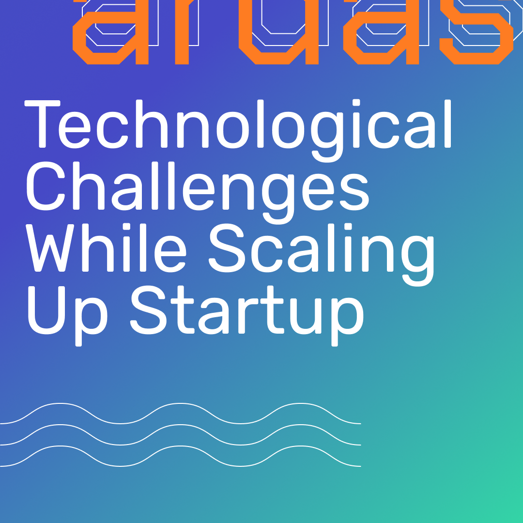 Technological Challenges While Scaling Up A Tech Based Startup